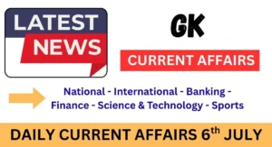 Daily Current Affairs 6th July 2025 & Practice Quiz