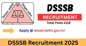 DSSSB Recruitment 2025: 2119 Posts – Apply by 07 August 2025